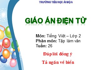 Bài giảng môn Tập làm văn Lớp 2 - Tuần 26: Đáp lời đồng ý. Tả ngắn về biển - Trường Tiểu học Ái Mộ A