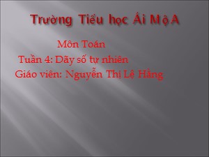 Bài giảng môn Toán Lớp 4 - Tuần 4: Dãy số tự nhiên - Nguyễn Thị Lệ Hằng