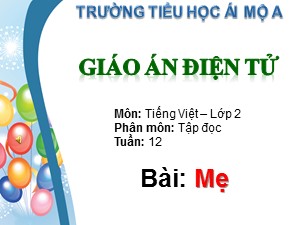 Bài giảng Tập đọc Khối 2 - Tuần 12: Mẹ - Trường Tiểu học Ái Mộ A