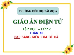 Bài giảng Tập đọc Lớp 1 - Tuần 10: Sáng kiến của bé Hà - Trường Tiểu học Ái Mộ A