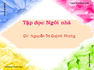 Bài giảng Tập đọc Lớp 1 - Tuần 28: Ngôi nhà - Nguyễn Thị Quỳnh Phương