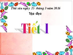 Bài giảng Tập đọc Lớp 1 - Tuần 28: Vì bây giờ mẹ mới về - Trường Tiểu học Ái Mộ A