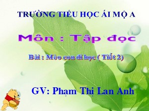 Bài giảng Tập đọc Lớp 1 - Tuần 29: Mèo con đi học (Tiết 2) - PhạmThị Lan Anh