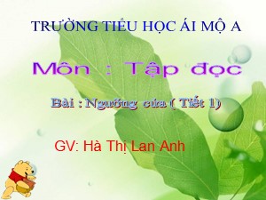 Bài giảng Tập đọc Lớp 1 - Tuần 31: Ngưỡng cửa - Hà Thị Lan Anh