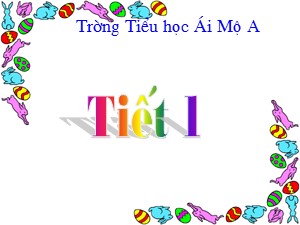 Bài giảng Tập đọc Lớp 1 - Tuần 32: Lũy tre - Trường Tiểu học Ái Mộ A