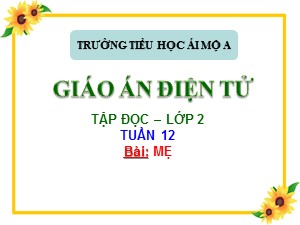 Bài giảng Tập đọc Lớp 2 - Tuần 12: Mẹ - Trường Tiểu học Ái Mộ A