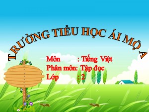 Bài giảng Tập đọc Lớp 2 - Tuần 14: Câu chuyện bó đũa - Năm học 2020-2021 - Trường Tiểu học Ái Mộ A