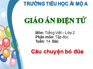 Bài giảng Tập đọc Lớp 2 - Tuần 14: Câu chuyện bó đũa - Trường Tiểu học Ái Mộ A