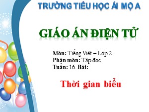 Bài giảng Tập đọc Lớp 2 - Tuần 16: Thời gian biểu - Trường Tiểu học Ái Mộ A
