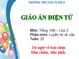 Bài giảng Tập đọc Lớp 2 - Tuần 22: Từ ngữ về loài chim. Dấu chấm, dấu phẩy - Trường Tiểu học Ái Mộ A