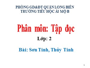Bài giảng Tập đọc Lớp 2 - Tuần 25: Sơn Tinh, Thủy Tinh - Năm học 2020-2021 - Trường Tiểu học Ái Mộ B