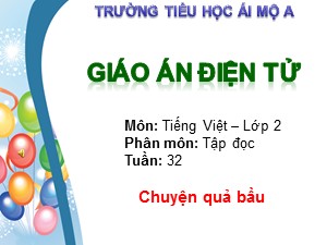 Bài giảng Tập đọc Lớp 2 - Tuần 32: Chuyện quả bầu - Trường Tiểu học Ái Mộ A