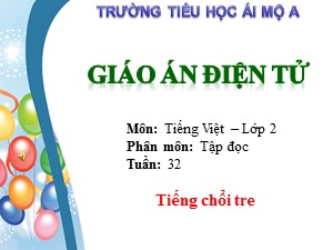 Bài giảng Tập đọc Lớp 2 - Tuần 32: Tiếng chổi tre - Trường Tiểu học Ái Mộ A