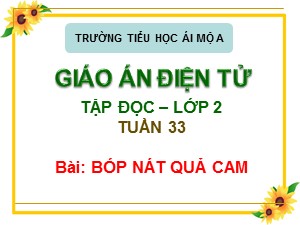 Bài giảng Tập đọc Lớp 2 - Tuần 33: Bóp nát quả cam - Trường Tiểu học Ái Mộ A