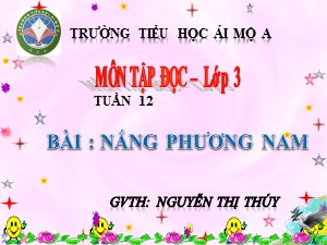 Bài giảng Tập đọc Lớp 3 - Tuần 12: Nắng phương Nam - Năm học 2018-2019 - Nguyễn Thị Thúy