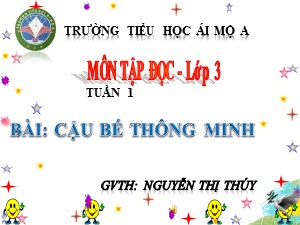 Bài giảng Tập đọc Lớp 3 - Tuần 1:Cậu bé thông minh - Năm học 2018-2019 - Nguyễn Thị Thúy
