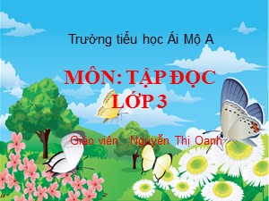 Bài giảng Tập đọc Lớp 3 - Tuần 26: Sự tích lễ hội Chử Đồng Tử - Nguyễn Thị Oanh