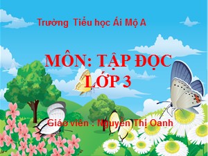 Bài giảng Tập đọc Lớp 3 - Tuần 28: Cuộc chạy đua trong rừng - Nguyễn Thị Oanh