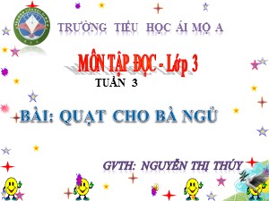 Bài giảng Tập đọc Lớp 3 - Tuần 3: Quạt cho bà ngủ - Năm học 2018-2019 - Nguyễn Thị Thúy