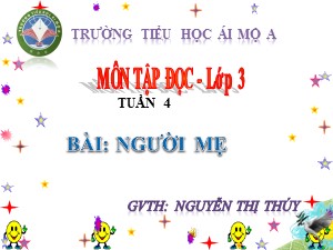 Bài giảng Tập đọc Lớp 3 - Tuần 4: Người mẹ - Năm học 2018-2019 - Nguyễn Thị Thúy