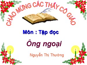 Bài giảng Tập đọc Lớp 3 - Tuần 4: Ông ngoại - Nguyễn Thị Thường