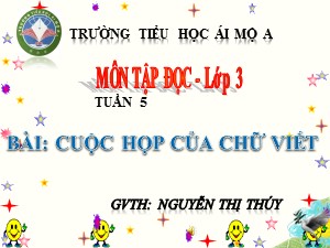 Bài giảng Tập đọc Lớp 3 - Tuần 5: Cuộc họp của chữ viết - Năm học 2018-2019 - Nguyễn Thị Thúy