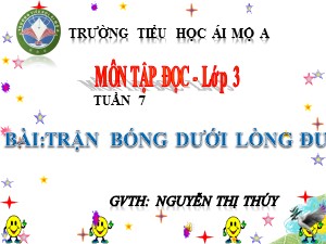 Bài giảng Tập đọc Lớp 3 - Tuần 7: Trận bóng dưới lòng đường - Năm học 2018-2019 - Nguyễn Thị Thúy