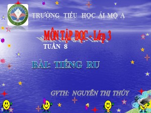Bài giảng Tập đọc Lớp 3 - Tuần 8: Tiếng ru - Năm học 2018-2019 - Nguyễn Thị Thúy