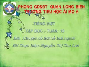 Bài giảng Tập đọc Lớp 4 - Tuần 19: Chuyện cổ tích về loài người - Nguyễn Thị Thu Lan