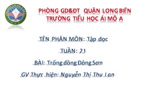 Bài giảng Tập đọc Lớp 4 - Tuần 21: Trống đồng Đông Sơn - Nguyễn Thị Thu Lan