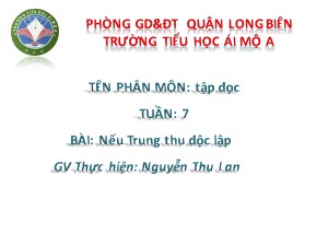 Bài giảng Tập đọc Lớp 4 - Tuần 7: Nếu Trung thu độc lập - Nguyễn Thị Thu Lan