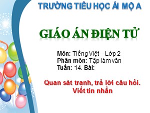 Bài giảng Tập làm văn Lớp 2 - Tuần 14: Quan sát tranh, trả lời câu hỏi. Viết tin nhắn - Trường Tiểu học Ái Mộ A