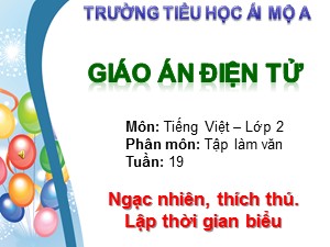 Bài giảng Tập làm văn Lớp 2 - Tuần 19: Ngạc nhiên, thích thú. Lập thời gian biểu - Trường Tiểu học Ái Mộ A