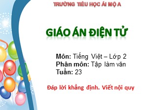 Bài giảng Tập làm văn Lớp 2 - Tuần 23: Đáp lời khẳng định. Viết nội quy - Trường Tiểu học Ái Mộ A