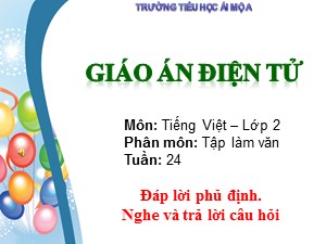 Bài giảng Tập làm văn Lớp 2 - Tuần 24: Đáp lời phủ định. Nghe và trả lời câu hỏi - Trường Tiểu học Ái Mộ A