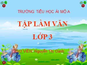 Bài giảng Tập làm văn Lớp 3 - Tuần 22: Nói, viết về một người lao động trí óc - Nguyễn Thị Oanh
