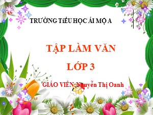 Bài giảng Tập làm văn Lớp 3 - Tuần 23: Kể lại một buổi biểu diễn nghệ thuật - Năm học 2018-2019 - Nguyễn Thị Oanh