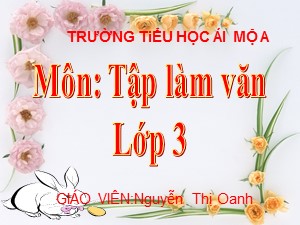 Bài giảng Tập làm văn Lớp 3 - Tuần 24: Nghe kể Người bán quạt may mắn - Nguyễn Thị Oanh
