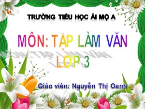 Bài giảng Tập làm văn Lớp 3 - Tuần 25: Kể về lễ hội - Nguyễn Thị Oanh