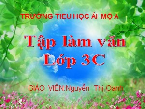 Bài giảng Tập làm văn Lớp 3 - Tuần 6: Nhớ lại buổi đầu đi học - Nguyễn Thị Oanh