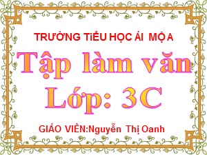 Bài giảng Tập làm văn Lớp 3 - Tuần 8: Kể về người hàng xóm - Nguyễn Thị Oanh