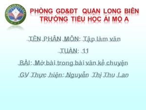 Bài giảng Tập làm văn Lớp 4 - Tuần 11: Mở bài trong bài văn kể chuyện - Nguyễn Thị Thu Lan