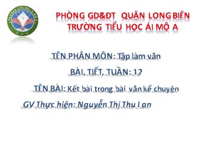 Bài giảng Tập làm văn Lớp 4 - Tuần 12: Kết bài trong bài văn kể chuyện - Nguyễn Thị Thu Lan