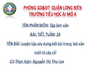 Bài giảng Tập làm văn Lớp 4 - Tuần 26: Luyện tập xây dựng kết bài trong bài văn miêu tả cây cối - Nguyễn Thị Thu Lan
