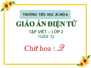 Bài giảng Tập viết Lớp 2 - Tuần 32: Chữ hoa Q - Trường Tiểu học Ái Mộ A