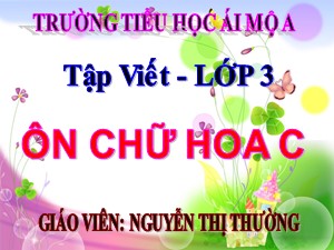 Bài giảng Tập viết Lớp 3 - Tuần 4: Ôn tập chữ hoa C - Nguyễn Thị Thường