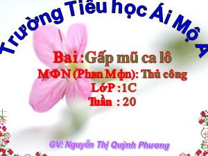 Bài giảng Thủ công Lớp 1 - Tuần 20: Gấp mũ ca lô - Nguyễn Thị Quỳnh Phương