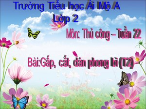 Bài giảng Thủ công Lớp 2 - Bài 12: Gấp, cắt, dán phong bì (Tiết 2) - Trường Tiểu học Ái Mộ A