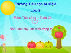 Bài giảng Thủ công Lớp 2 - Bài 12: Làm dây xúc xích trang trí (Tiết 1) - Trường Tiểu học Ái Mộ A