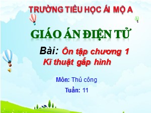 Bài giảng Thủ công Lớp 2 - Tuần 11: Ôn tập chương 1 Kĩ thuật gấp hình - Năm học 2020-2021- Trường Tiểu học Ái Mộ A